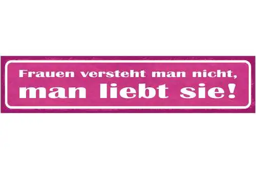Schild Frauen Versteht Man Nicht Man Liebt Sie Liebe Ehe 46 x 10 Blech od. Holz