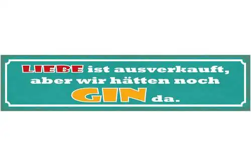 Schild Liebe Ist Ausverkauft Aber Wir Hätten Noch Gin Da 46 x 10 Blech od. Holz
