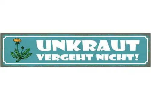 Schild Unkraut Vergeht Nicht Garten Pflanzen Blume Wiese 46 x 10 Blech od. Holz