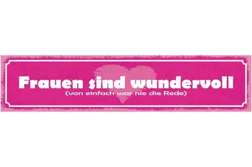 Schild Frauen Sind Wundervoll Von Einfach War Nie Die Rede 46 x 10 Blech od.Holz
