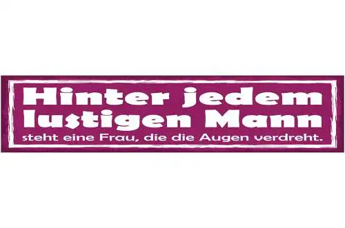 Schild Hinter Jedem Lustigen Mann Steht Eine Frau Die Die Augen Verdreht 46 x 10