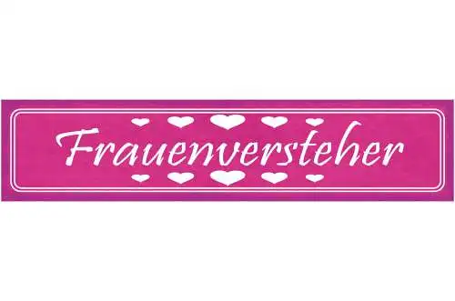 Schild Frauen Versteher Liebe Beziehung Ehe Verstehen 46 x 10 Blech od. Holz