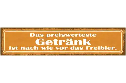Schild Das Preiswerteste Getränk Ist Nach Wir Vor Das Freibier Alkohol 46 x 10