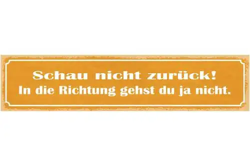 Schild Schau Nicht Zurück In Die Richtung Gehst Du Ja Nicht 46x10 Blech od.Holz