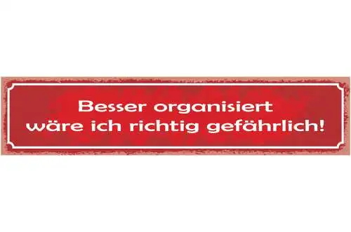 Schild Besser Organisiert Wäre Ich Richtig Gefährlich 46 x 10 Blech od. Holz