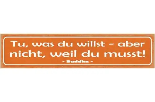 Schild Tu Was Du Willst Aber Nicht Weil Du Musst Buddha 46 x 10 Blech od.Holz
