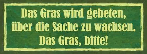 Schild Das Gras Wird Gebeten Über Die Sache Zu Wachsen Bitte 27x10 Blech od.Holz