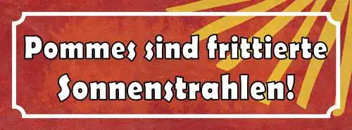 Schild Pommes Sind Fritierte Sonnenstrahlen Frites 27x10 Blech od.Holz