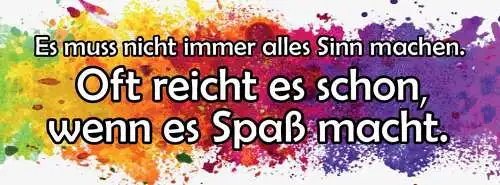 Schild Es Muss Nicht Immer Alles Sinn Machen Oft Reicht's Schon Wenn Spaß Macht