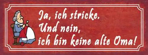 Schild Ja Ich Stricke & Nein Ich Bin Keine Alte Oma 27x10 Blech od.Holz