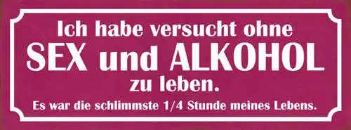 Schild Ich Habe Versucht Ohne Sex & Alkohol Zu Leben Schlimmste 1/4 Std Lebens