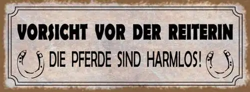 Schild Vorsicht Vor Der Reiterin Die Pferde Sind Harmlos 27x10 Blech od.Holz