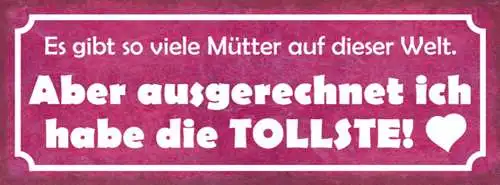 Schild Es Gibt So Viele Mütter Auf Der Welt Ausgerechnet Ich Hab Die Tollste