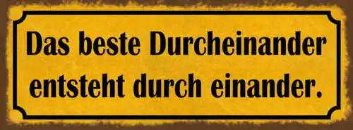Schild Das Beste Durcheinander Entsteht Durch Einander Chaos 27x10 Blech od.Holz