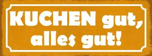 Schild Kuchen Gut Alles Gut Backen Torte Backwaren Desert 27x10 Blech od.Holz