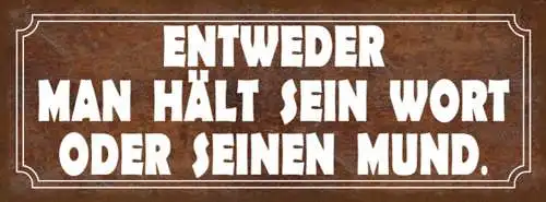 Schild Entweder Man Hält Sein Wort Oder Seinen Mund Klappe 27x10 Blech od.Holz