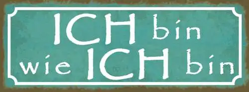 Schild Ich Bin Wie Ich Bin Persönlichkeit Einzugartig 27x10 Blech od.Holz