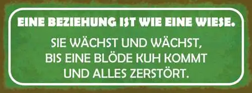 Schild Eine Beziehung Ist Wie Eine Wiese Wächst Blöde Kuh Alles Zerstört 27x10