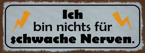 Schild Ich Bin Nichts Für Schwache Nerven Schwierig 27x10 Blech od.Holz