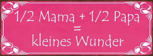 Schild 1/2 Mama & 1/2 Papa = Kleines Wunder Baby Kind Geburt 27x10 Blech od.Holz