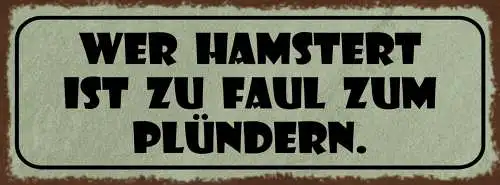 Schild Wer Hamstert ist Zu Faul Zum Plündern 27x10 Blech od.Holz