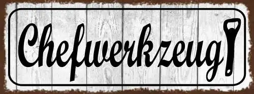 Schild Chef Werkzeug Bieröffner Bier Alkohol Trinken Flasche 27x10 Blech od.Holz
