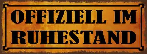 Schild Offiziell Im Ruhestand Pension Rente Pensionist 27x10 Blech od.Holz