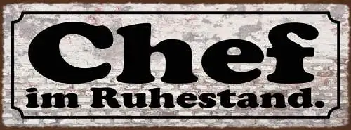 Schild Chef Im Ruhestand Selbstständig Boss Pension Rente 27x10 Blech od.Holz