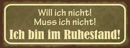 Schild Will Ich Nicht Muss Ich Nicht Ich Bin Im Ruhestand 27x10 Blech od.Holz