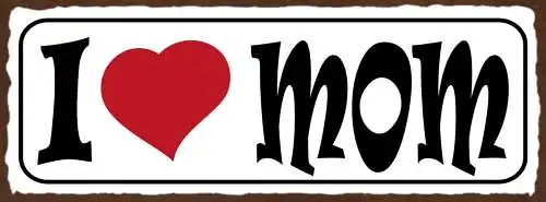 Schild I ❤️ Mom Ich Liebe Mama Mutter Eltern Kind Kinder 27x10 Blech od.Holz