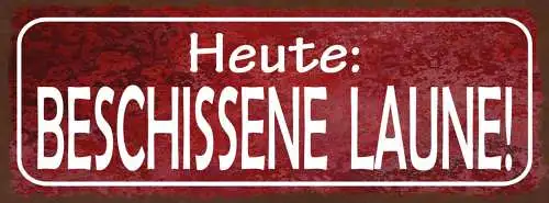 Schild Heute Beschissene Laune Grantig Schlecht Gelaunt 27x10 Blech od.Holz