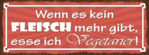 Schild Wenn Es Kein Fleisch Mehr Gibt Esse Ich Vegetarier 27x10 Blech od.Holz