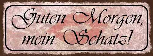 Schild Guten Morgen Mein Schatz Aufwachen Liebe Ehe Paar 27x10 Blech od.Holz