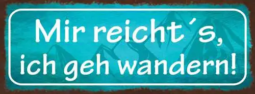 Schild Mir Reicht's Ich Geh Wandern Wanderer Natur Berg 27x10 Blech od.Holz
