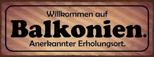 Schild Willkommen In Balkonien Anerkannter Erholungsort 27x10 Blech od.Holz