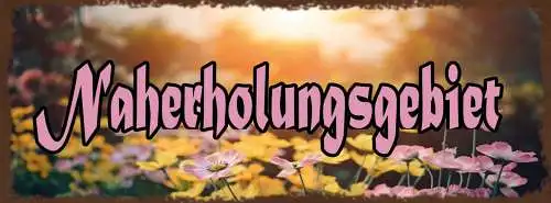 Schild Naherholungsgebiet Garten Park Freizeit Erholung 27x10 Blech od.Holz