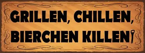 Schild Grillen Chillen Bierchen Killen Bier Alkohol Grill 27x10 Blech od.Holz