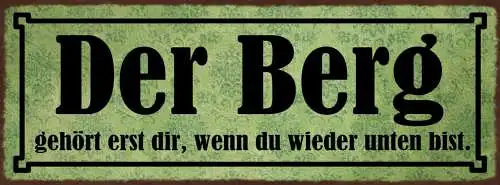 Schild Der Berg Gehört Erst Dir Wenn Du Wieder Unten Bist 27x10 Blech od.Holz
