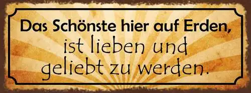 Schild Das Schönste Hier Auf Erden Ist Lieben & Geliebt Zu Werden Liebe 27x10