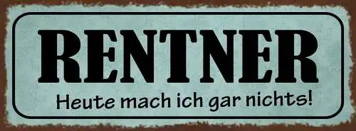 Schild Rentner Heute Mach Ich Gar Nichts Pension Rente 27x10 Blech od.Holz