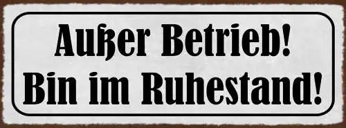 Schild Außer Betrieb Bin Im Ruhestand Pension Rente 27x10 Blech od.Holz
