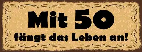 Schild Mit 50 Fängt Das Leben An Jahre Alter Beginn 27x10 Blech od.Holz