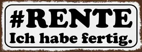 Schild #Rente Ich Habe Fertig Pension Pensionist Rentner 27x10 Blech od.Holz