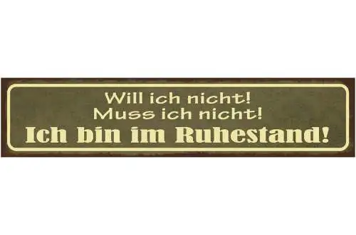 Schild Will Ich Nicht Muss Ich Nicht Ich Bin Im Ruhestand 46 x 10 Blech od. Holz