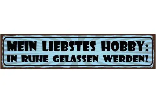 Schild Mein Liebstes Hobby In Ruhe Gelassen Werden 46 x 10 Blech od. Holz