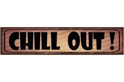 Schild Chill Out Ruhig Bleiben Runterkommen Relaxen Stress 46 x 10 Blech od.Holz