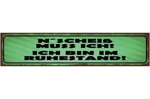 Schild M'Scheiß Muss Ich Ich Bin Im Ruhestand Pension Rente 46x10 Blech od. Holz