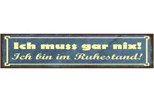 Schild Ich Muss Gar Nix Ich Bin Im Ruhestand Pension Rente 46x10 Blech od. Holz