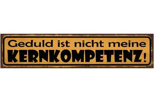 Schild Geduld Ist Nicht Meine Kernkompetenz Ungeduld 46 x 10 Blech od. Holz