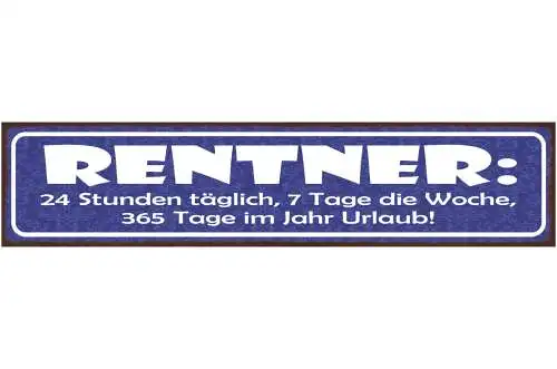 Schild Rentner 24 Std Täglich 7 Tage Die Woche 365 Tage Im Jahr Urlaub 46 x 10